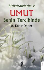 Umut Senin Tercihinde / Biriktirdiklerim 2 