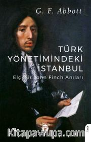 Türk Yönetimindeki İstanbul <br /> Elçi Sir John Finch Anıları