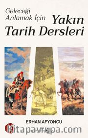 Geleceği Anlamak İçin Yakın Tarih Dersleri