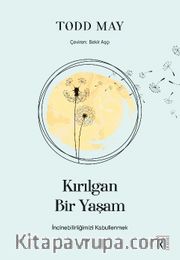 Kırılgan Bir Yaşam <br /> İncinebilirliğimizi Kabullenmek