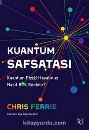 Kuantum Safsatası <br /> Kuantum Fiziği Hayatınızı Nasıl B*k Edebilir?