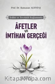 Afetler ve İmtihan Gerçeği <br /> Tedbir ve Tevekkül Bağlamında
