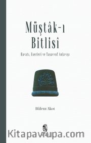 Müştak-ı Bitlisi <br /> Hayatı, Eserleri ve  Tasavvuf Anlayışı