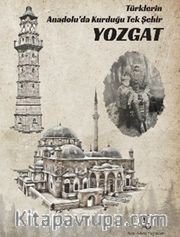 Türklerin Anadolu’da Kurduğu Tek Şehir Yozgat