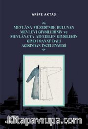 Mevlana Müzesi’nde Bulunan Mevlevi Giysilerinin Ve Mevlana’ya Atfedilen Giysilerin Giyim Sanat Dalı Açısından İncelenmesi