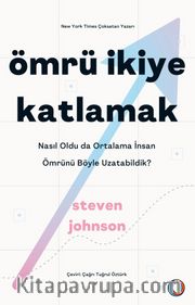 Ömrü İkiye Katlamak <br /> Nasıl Oldu da Ortalama İnsan Ömrünü Böyle Uzatabildik?