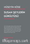 Susan Şeylerin Gürültüsü & Kırılmak, Susmak, Kendini Onarmak Üzerine