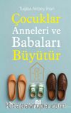 Çocuklar Anneleri ve Babaları Büyütür    