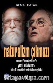 Naturalizm Çıkmazı <br /> Dennett'ten Dawkins'e Yeni Ateizm'in Felsefi Temelleri ve Teistik Eleştirisi