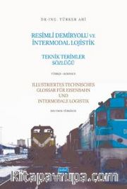 Resimli Demiryolu Ve İntermodal Lojistik Teknik Terimler Sözlüğü - Türkçe-Almanca 