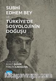 Subhi Edhem Bey ve Türkiye’de Sosyolojinin Doğuşu