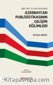 1985-1997 Yılları Arasında Azerbaycan Publisistikasının Gelişim Eğilimleri