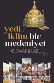 Yedi İklim Bir Medeniyet Osmanlılar