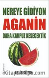 Nereye Gidiyon Aganin Daha Karpuz Kesecektik