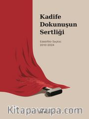 Kadife Dokunuşun Sertliği <br /> Edebifikir Seçkisi 2010-2024