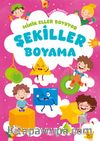 Minik Eller Boyuyor – Şekiller Boyama Kitabı (Örnek Resimli)