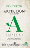 Artık Dön!  Kendine! A / İşaret III