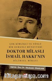 Çok Kimlikli ve Yönlü Bir Osmanlı Münevveri Doktor Milaslı İsmail Hakkı’nın Bilimsel Mirası