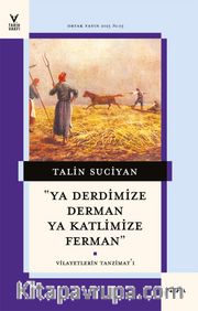 Ya Derdimize Derman Ya Katlimize Ferman <br /> Vilayetlerin Tanzimat’ı
