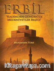 Erbil <br /> Kadimden Günümüze Medeniyetler Beşiği