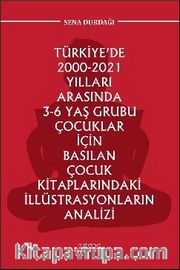 Türkiye'de 2000-2021 Yılları Arasında 3-6 Yaş Grubu Çocuklar İçin Basılan Çocuk Kitaplarındaki İllüstrasyonların Analizi