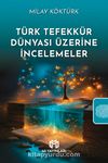 Türk Tefekkür Dünyası Üzerine İncelemeler