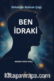 Ben İdraki <br /> Ontolojik Buhran Çağı