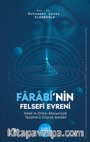 Farabî’nin Felsefi Evreni Hakk’ın Onto Aksiyolojik Tezahürü Olarak Adalet Geleneğinde Kur’an İlimleri