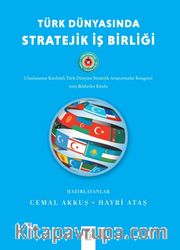 Türk Dünyasında Stratejik İş Birliği <br /> Uluslararası Katılımlı Türk Dünyası Stratejik Araştırmalar Kongresi Bildiriler Kitabı (16 -18 Mayıs 2025 - Ankara)