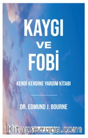 Kaygı ve Fobi Kendi Kendine Yardım Kitabı