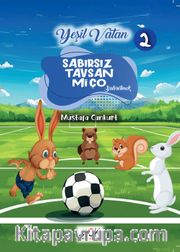 Sabırsız Tavşan Miço (Sabretmek) Yeşil Vatan Serisi 2- Resimli Hikaye 6+Yaş