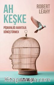 Ah Keşke: Pişmanlığı Avantaja Dönüştürmek