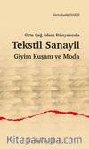 Orta Çağ İslam Dünyasında Tekstil Sanayii Giyim Kuşam ve Moda