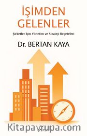 İşimden Gelenler: Şirketler İçin Yönetim Ve Strateji Reçeteleri
