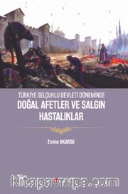 Türkiye Selçuklu Devleti Döneminde Doğal Afetler ve Salgın Hastalıklar 