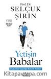 Yetişin Babalar & Doğumdan Ergenliğe Babalık Rehberi