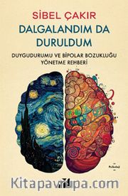 Dalgalandım Da Duruldum <br /> Duygudurumu ve Bipolar Bozukluğu Yönetme Rehberi