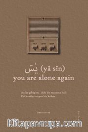 (yâ sîn) You Are Alone Again