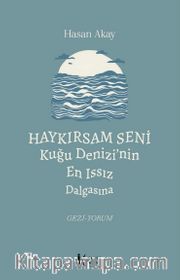 Haykırsam Seni Kuğu Denizi'nin En Issız Dalgasına