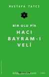 Bir Ulu Pir Hacı Bayram-ı Veli