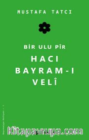 Bir Ulu Pir Hacı Bayram-ı Veli