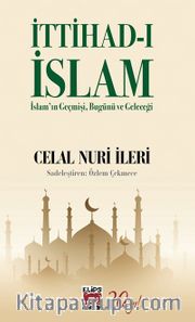 İttihad-ı İslam <br /> İslam’ın Geçmişi, Bugünü ve Geleceği