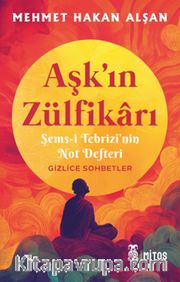 Aşk’ın Zülfikarı <br /> Şems-i Tebrizî’nin Not Defteri 