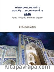 Mitra’dan, Mehdi’ye Zerdüşt’ten, Humeyni’ye İran <br /> Ayet, Rivayet, İmamet, Siyaset