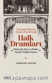 Tanzimat Dönemi Tiyatro Eserlerinde Halk Dramları <br /> Namurad, Kaza ve Kader, Feryad, Felaket, Hasret