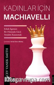 Kadınlar İçin Machiavelli <br /> Erkek Egemen Bir Dünyada Gücü Yeniden Kazanmak