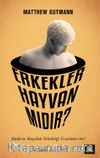 Erkekler Hayvan mıdır?