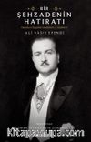 Bir Şehzadenin Hatıratı & Vatanda ve Sürgünde Gördüklerim ve İşittiklerim