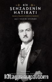 Bir Şehzadenin Hatıratı <br /> Vatanda ve Sürgünde Gördüklerim ve İşittiklerim