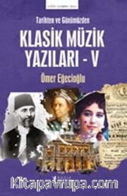 Tarihten ve Günümüzden Klasik Müzik Yazıları V